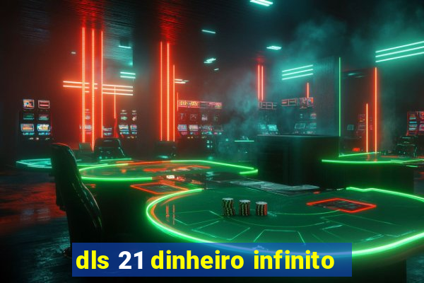 dls 21 dinheiro infinito